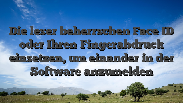 Die leser beherrschen Face ID oder Ihren Fingerabdruck einsetzen, um einander in der Software anzumelden