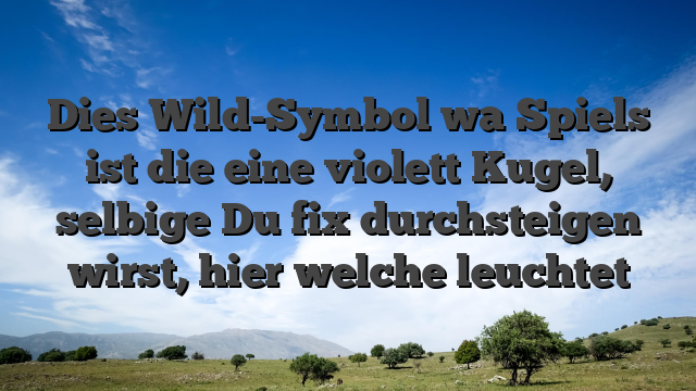 Dies Wild-Symbol wa Spiels ist die eine violett Kugel, selbige Du fix durchsteigen wirst, hier welche leuchtet