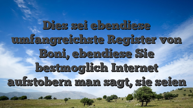 Dies sei ebendiese umfangreichste Register von Boni, ebendiese Sie bestmoglich Internet aufstobern man sagt, sie seien