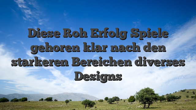 Diese Roh Erfolg Spiele gehoren klar nach den starkeren Bereichen diverses Designs