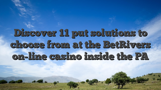 Discover 11 put solutions to choose from at the BetRivers on-line casino inside the PA
