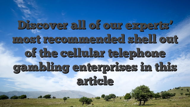 Discover all of our experts’ most recommended shell out of the cellular telephone gambling enterprises in this article