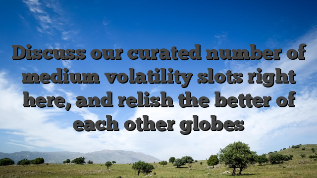 Discuss our curated number of medium volatility slots right here, and relish the better of each other globes