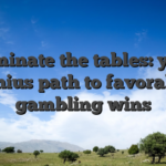 Dominate the tables: your genius path to favorable gambling wins