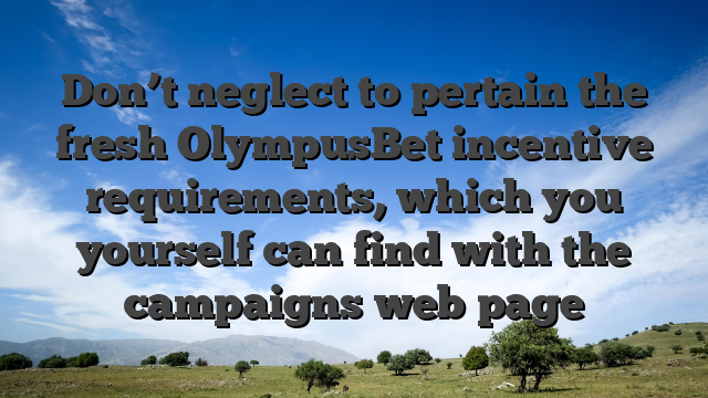 Don’t neglect to pertain the fresh OlympusBet incentive requirements, which you yourself can find with the campaigns web page