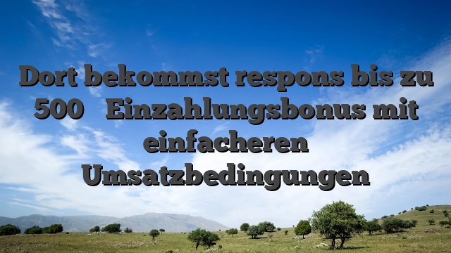 Dort bekommst respons bis zu 500 � Einzahlungsbonus mit einfacheren Umsatzbedingungen