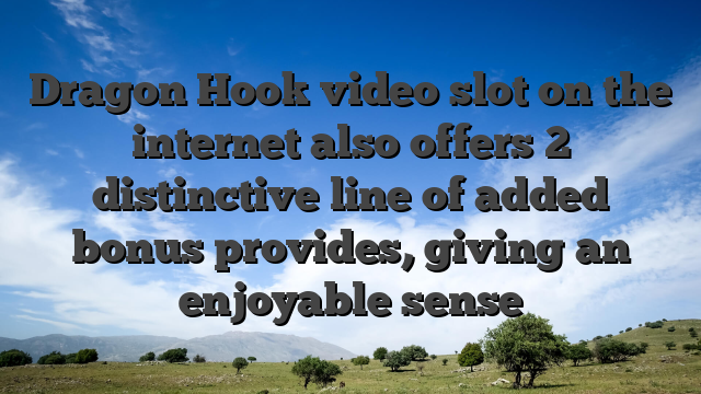 Dragon Hook video slot on the internet also offers 2 distinctive line of added bonus provides, giving an enjoyable sense