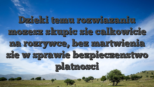 Dzieki temu rozwiazaniu mozesz skupic sie calkowicie na rozrywce, bez martwienia sie w sprawie bezpieczenstwo platnosci