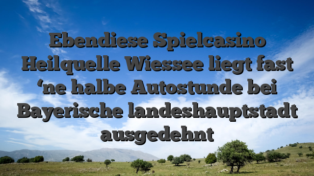 Ebendiese Spielcasino Heilquelle Wiessee liegt fast ‘ne halbe Autostunde bei Bayerische landeshauptstadt ausgedehnt