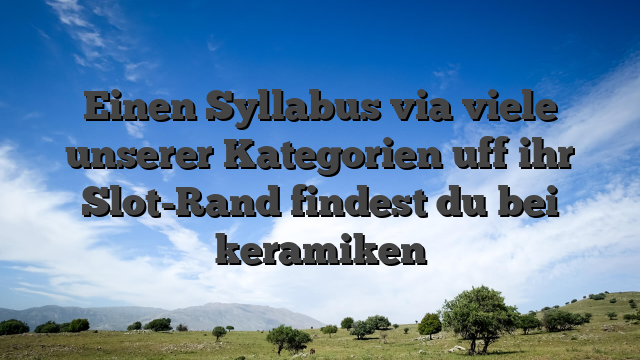Einen Syllabus via viele unserer Kategorien uff ihr Slot-Rand findest du bei keramiken