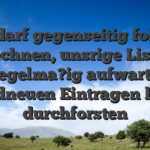 Eres darf gegenseitig folglich rechnen, unsrige Liste regelma?ig aufwarts brandneuen Eintragen hinter durchforsten