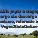 Es posible jugar a tragaperras sin cargo sin descarga aqui mismo, referente a VegasSlotsOnline