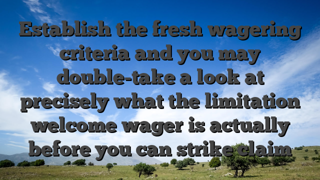 Establish the fresh wagering criteria and you may double-take a look at precisely what the limitation welcome wager is actually before you can strike claim