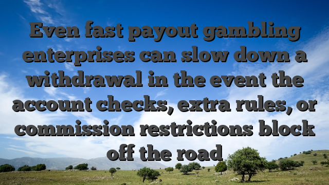 Even fast payout gambling enterprises can slow down a withdrawal in the event the account checks, extra rules, or commission restrictions block off the road