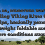 Even so, numerous workers, including Viking River Cruise trips, basically permit lightweight foldable scooters where conditions succeed