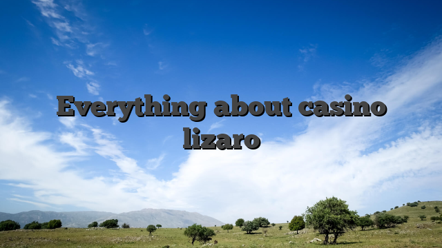 Everything about casino lizaro