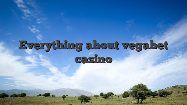 Everything about vegabet casino