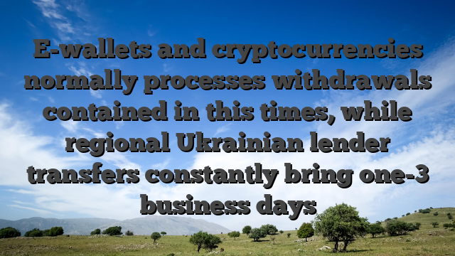 E-wallets and cryptocurrencies normally processes withdrawals contained in this times, while regional Ukrainian lender transfers constantly bring one-3 business days