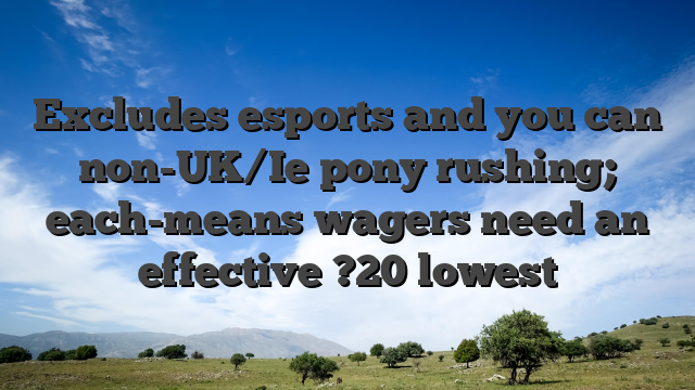 Excludes esports and you can non-UK/Ie pony rushing; each-means wagers need an effective ?20 lowest