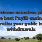 Experience seamless play at the best PayID casinos Australia: your guide to fast withdrawals
