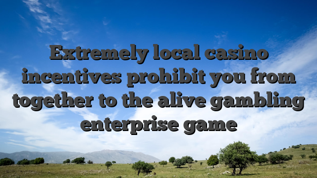 Extremely local casino incentives prohibit you from together to the alive gambling enterprise game