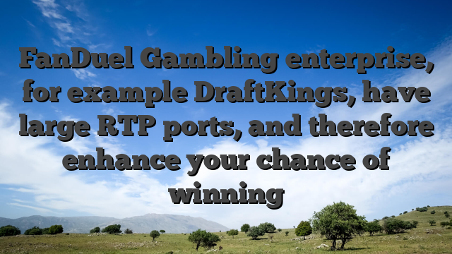 FanDuel Gambling enterprise, for example DraftKings, have large RTP ports, and therefore enhance your chance of winning