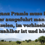 Fast ganz Pramie muss immer wieder ausgefuhrt man sagt, sie seien, im vorhinein er auszahlbar ist und bleibt