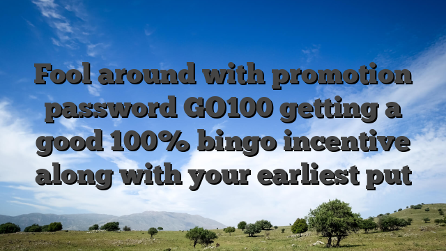 Fool around with promotion password GO100 getting a good 100% bingo incentive along with your earliest put