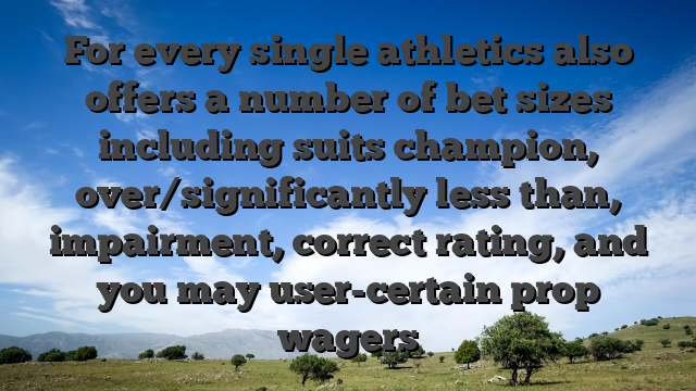 For every single athletics also offers a number of bet sizes including suits champion, over/significantly less than, impairment, correct rating, and you may user-certain prop wagers