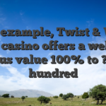 For example, Twist & Win Local casino offers a welcome bonus value 100% to ?five hundred