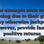 For example slots was enticing due to their game play otherwise jackpots however, provide faster positive returns