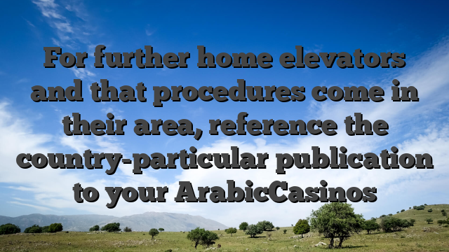 For further home elevators and that procedures come in their area, reference the country-particular publication to your ArabicCasinos