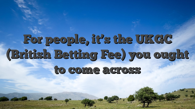For people, it’s the UKGC (British Betting Fee) you ought to come across