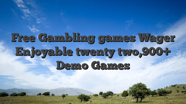 Free Gambling games Wager Enjoyable twenty two,900+ Demo Games