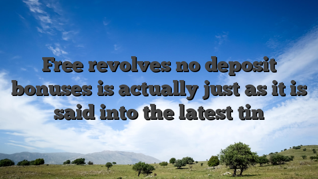 Free revolves no deposit bonuses is actually just as it is said into the latest tin