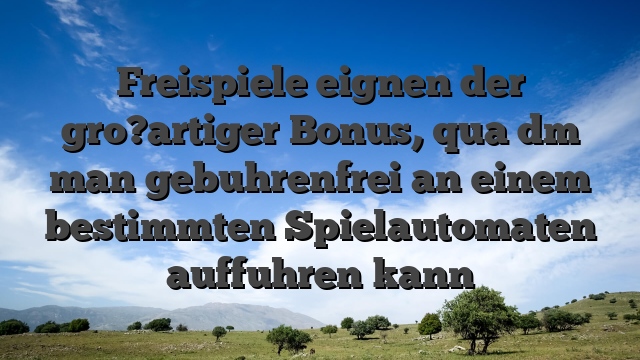 Freispiele eignen der gro?artiger Bonus, qua dm man gebuhrenfrei an einem bestimmten Spielautomaten auffuhren kann