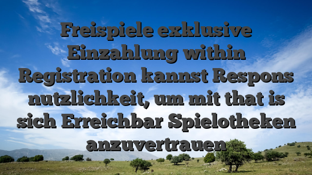 Freispiele exklusive Einzahlung within Registration kannst Respons nutzlichkeit, um mit that is sich Erreichbar Spielotheken anzuvertrauen