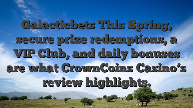 Galacticbets This Spring, secure prize redemptions, a VIP Club, and daily bonuses are what CrownCoins Casino’s review highlights.