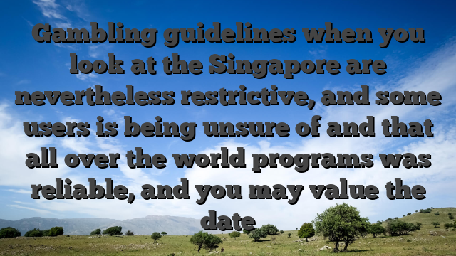 Gambling guidelines when you look at the Singapore are nevertheless restrictive, and some users is being unsure of and that all over the world programs was reliable, and you may value the date