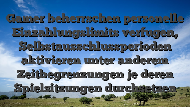 Gamer beherrschen personelle Einzahlungslimits verfugen, Selbstausschlussperioden aktivieren unter anderem Zeitbegrenzungen je deren Spielsitzungen durchsetzen