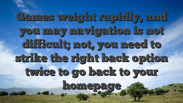 Games weight rapidly, and you may navigation is not difficult;  not, you need to strike the right back option twice to go back to your homepage