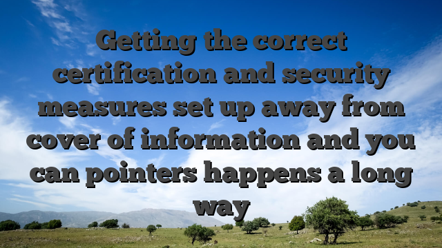 Getting the correct certification and security measures set up away from cover of information and you can pointers happens a long way