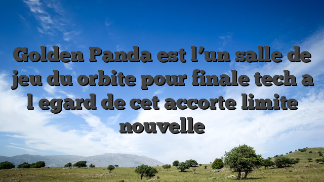 Golden Panda est l’un salle de jeu du orbite pour finale tech a l�egard de cet accorte limite nouvelle