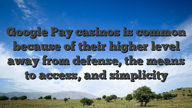 Google Pay casinos is common because of their higher level away from defense, the means to access, and simplicity