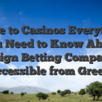 Guide to Casinos Everything You Need to Know About Foreign Betting Companies Accessible from Greece