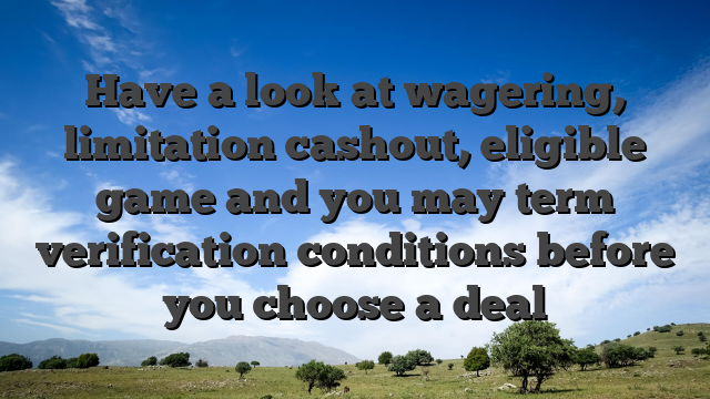 Have a look at wagering, limitation cashout, eligible game and you may term verification conditions before you choose a deal