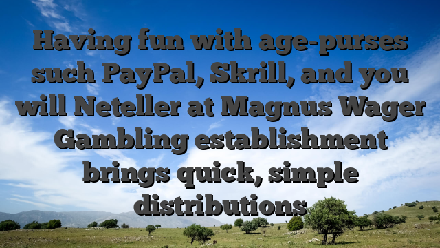 Having fun with age-purses such PayPal, Skrill, and you will Neteller at Magnus Wager Gambling establishment brings quick, simple distributions