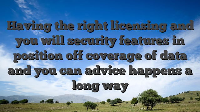 Having the right licensing and you will security features in position off coverage of data and you can advice happens a long way