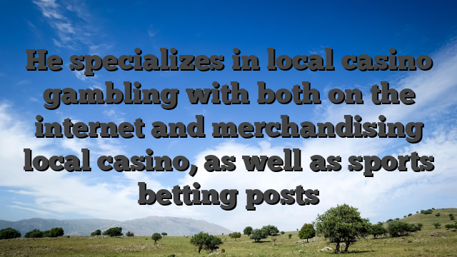 He specializes in local casino gambling with both on the internet and merchandising local casino, as well as sports betting posts