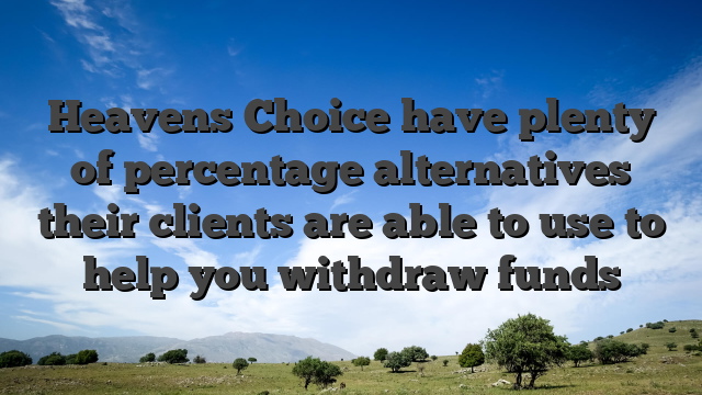 Heavens Choice have plenty of percentage alternatives their clients are able to use to help you withdraw funds